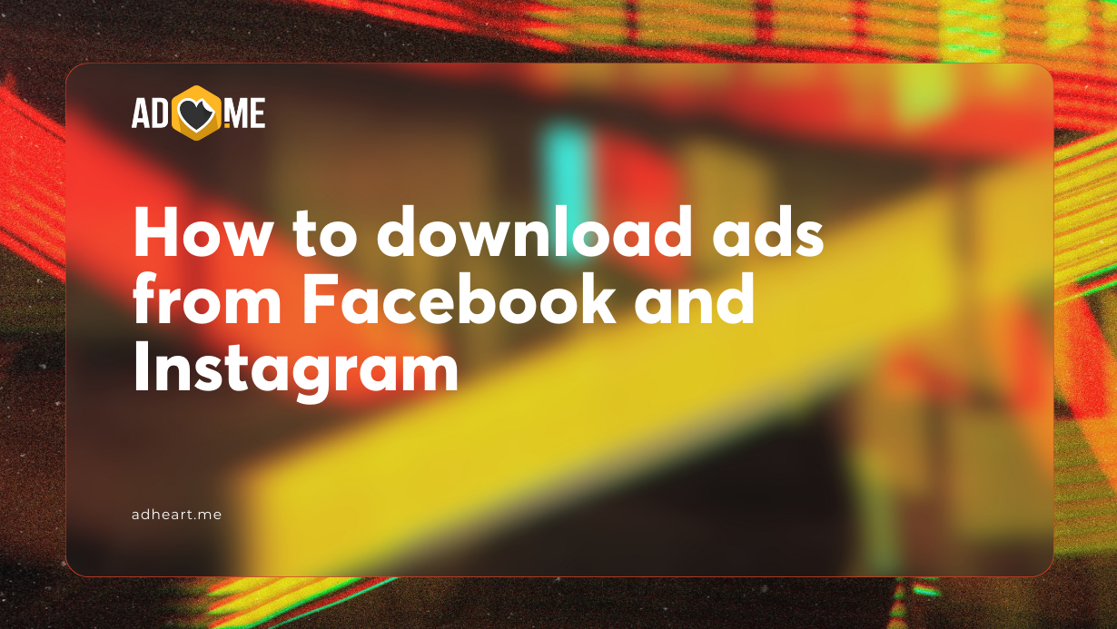 How to download ads from Facebook and Instagram: methods and tools