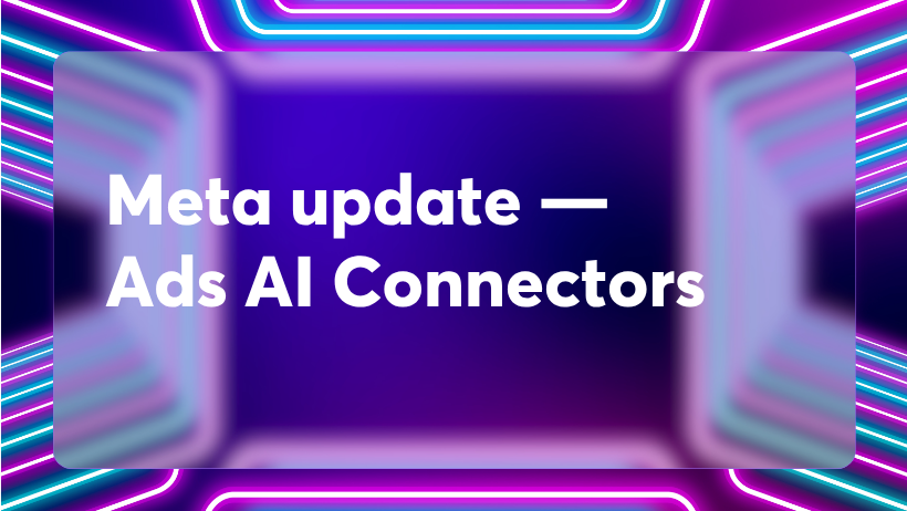 Meta update — Ads AI Connectors