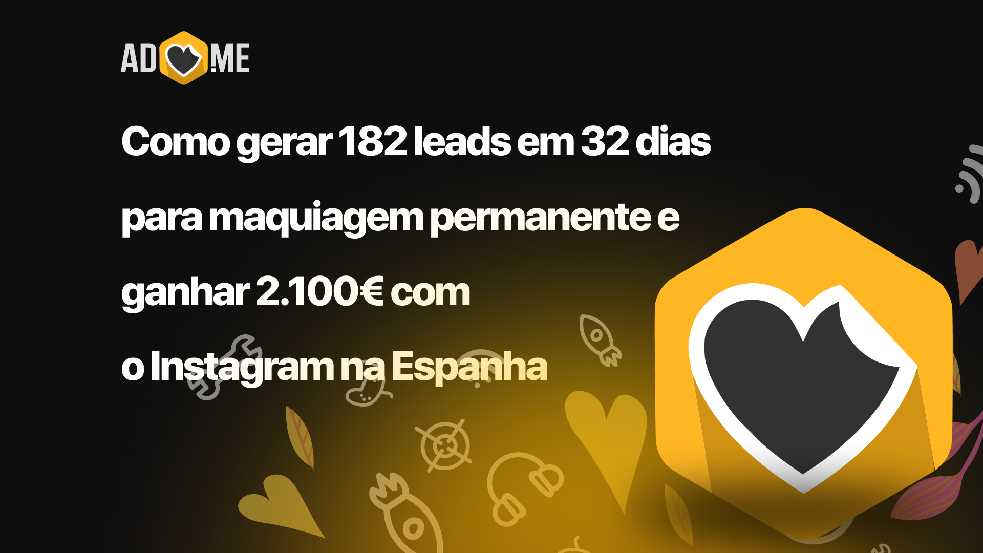 Como gerar 182 leads em 32 dias para maquiagem permanente e ganhar 2.100€ com o Instagram na Espanha: 8 passos