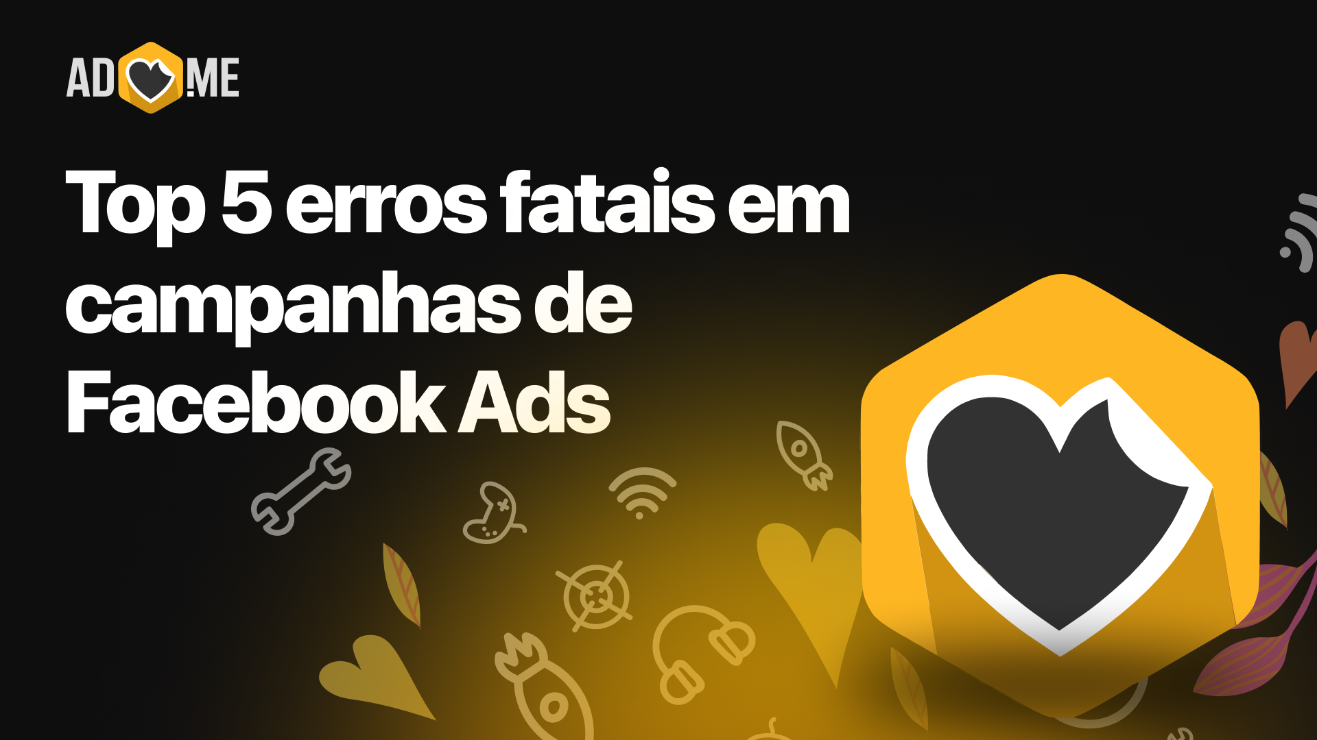 Top 5 erros fatais em campanhas de Facebook Ads