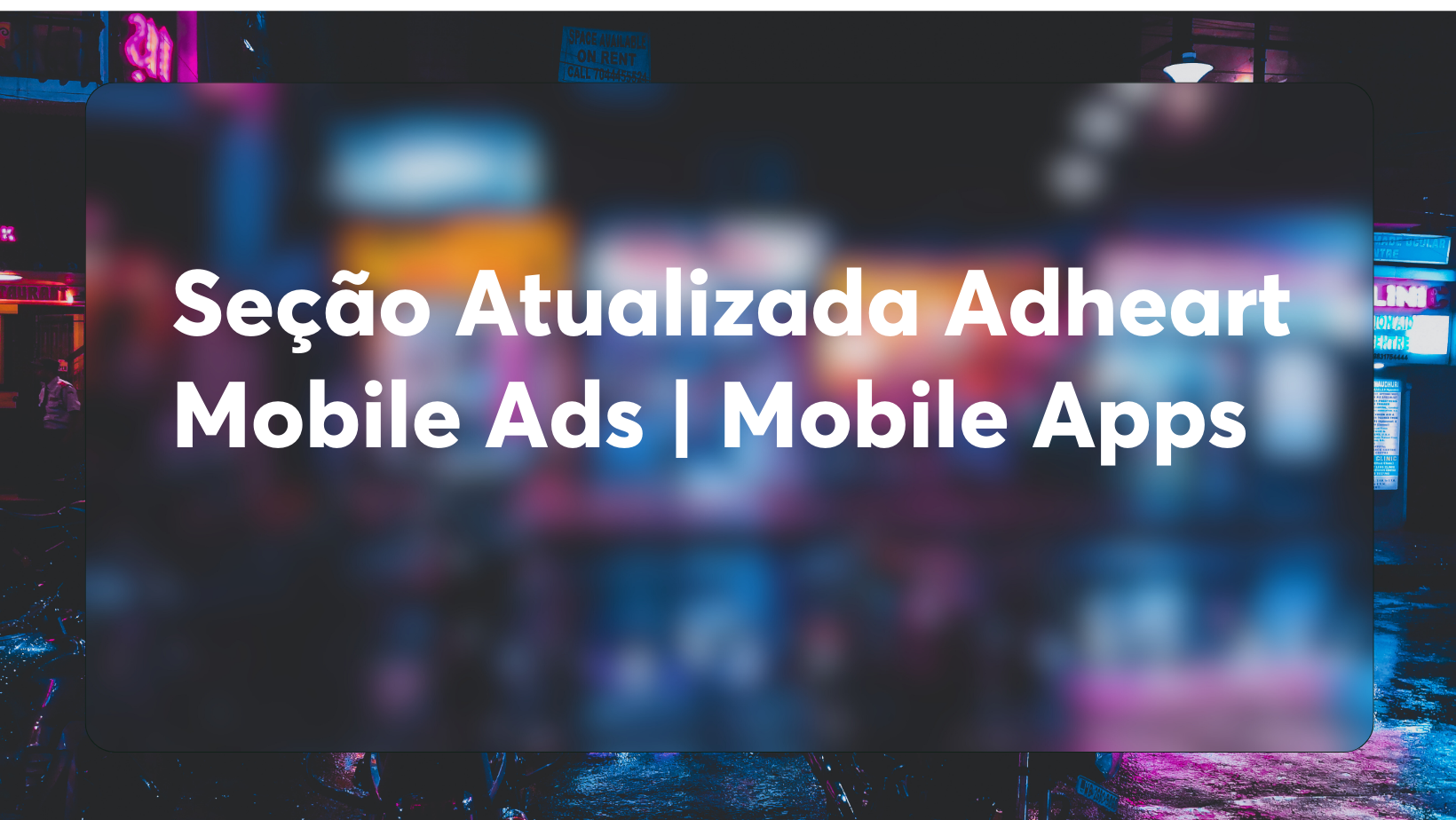 Seção Atualizada Adheart Mobile Ads | Mobile Apps